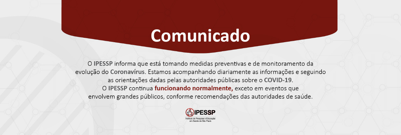 O IPESSP informa que está tomando medidas preventivas e de monitoramento da evolução do Coronavírus.